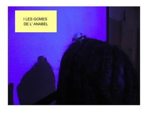 I LES GOMES
DE L' ANABEL
 