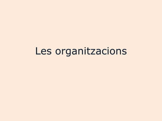 Les organitzacions
 