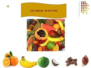 Les origines  de les fruits 