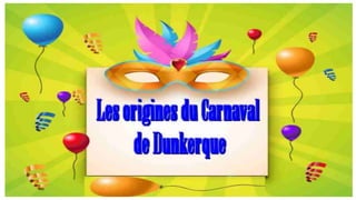 Les origines du Carnaval de Dunkerque - Mak.ppt