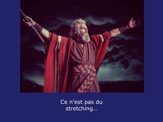 Ce n’est pas du stretching… 