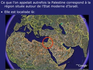 Ce que l’on appelait autrefois la Palestine correspond à la région située autour de l’Etat moderne d’Israël. Elle est localisée là: 
