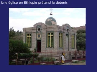 Une église en Ethiopie prétend la détenir.  