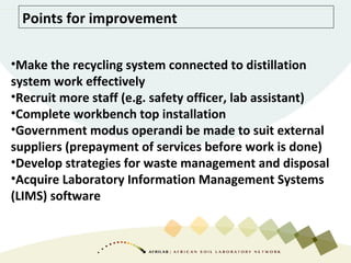 Points for improvement
•Make the recycling system connected to distillation
system work effectively
•Recruit more staff (e...