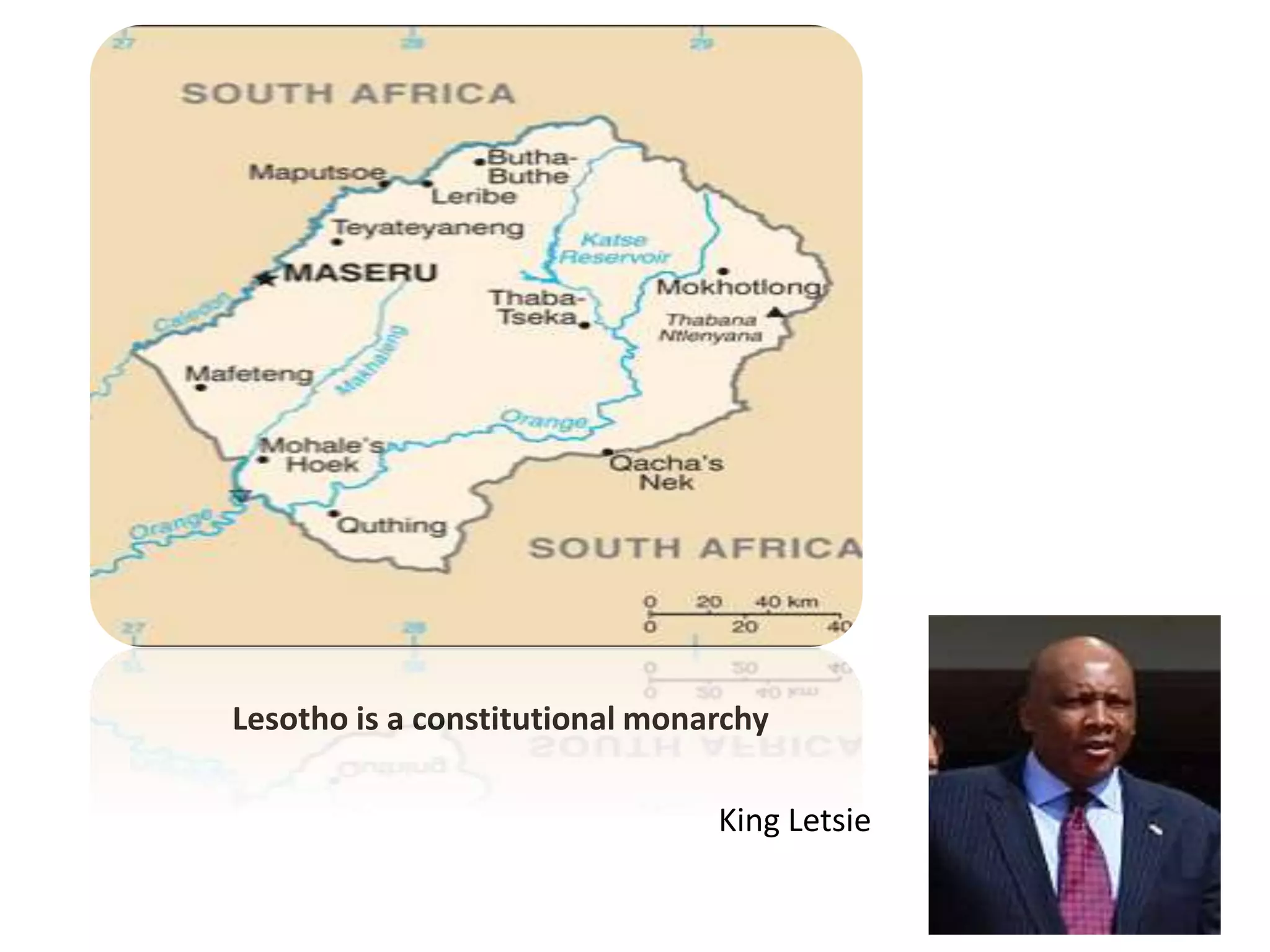 Lesotho is a constitutional monarchy
King Letsie
 