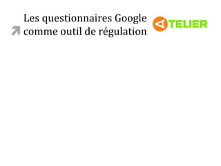 Au menu
Les questionnaires Google
comme outil de régulation
 