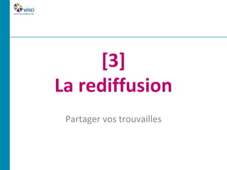 [3]
La rediffusion
 Partager vos trouvailles
 