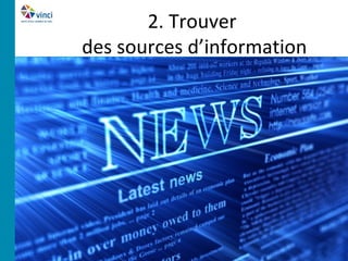 2. Trouver
des sources d’information
 