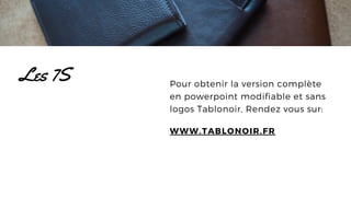 Pour obtenir la version complète
en powerpoint modifiable et sans
logos Tablonoir, Rendez vous sur:
Les 7S
WWW.TABLONOIR.FR
 