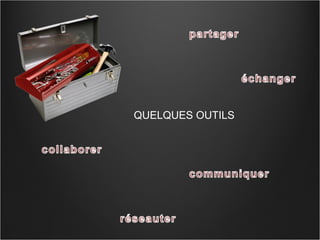 QUELQUES OUTILS 