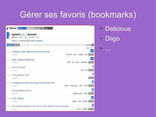 Gérer ses favoris (bookmarks)
                     Delicious
                     Diigo
                     ...
 