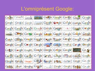 L'omniprésent Google:
 