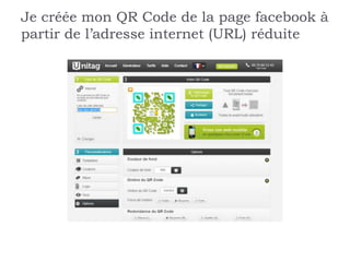 Je créée mon QR Code de la page facebook à
partir de l’adresse internet (URL) réduite
 