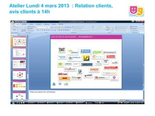 Atelier Lundi 4 mars 2013 : Relation clients,
avis clients à 14h
 