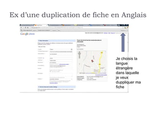 Ex d’une duplication de fiche en Anglais




                               Je choisis la
                               langue
                               étrangère
                               dans laquelle
                               je veux
                               duppliquer ma
                               fiche
 