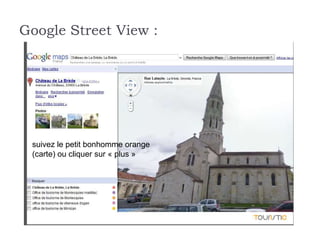 Google Street View :




 suivez le petit bonhomme orange
 (carte) ou cliquer sur « plus »
 