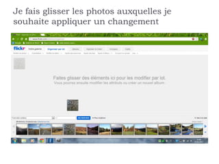 Je fais glisser les photos auxquelles je
souhaite appliquer un changement
 