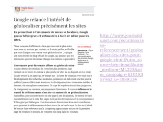 http://www.journald
unet.com/solutions/s
eo-
referencement/geoloc
aliser-les-sites-pour-
google.shtml?utm_so
urce=benchmail&utm
_medium=ML223&ut
m_campaign=E10183
579&f_u=3089334
 