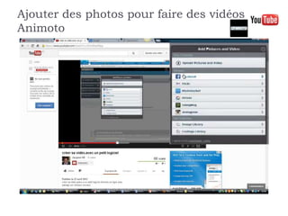 Ajouter des photos pour faire des vidéos
Animoto
 