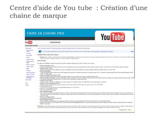 Centre d’aide de You tube : Création d’une
chaîne de marque
 