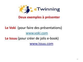 Deux exemples à présenter
Le Voki (pour faire des présentations)
www.voki.com
Le Issuu (pour créer de jolis e-book)
www.is...