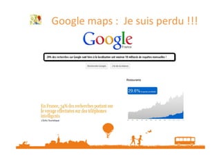 Google maps : Je suis perdu !!!

 