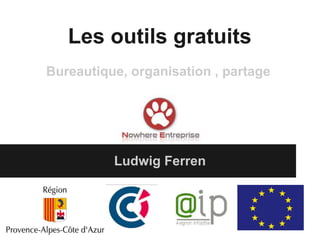 Les outils gratuits
Ludwig Ferren
Bureautique, organisation , partage
 