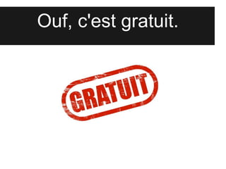 Ouf, c'est gratuit.
 