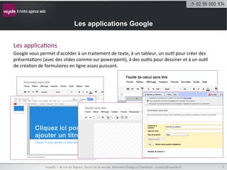 Les applications Google


Les	
  applica8ons	
  
Google	
  vous	
  permet	
  d'accéder	
  à	
  un	
  traitement	
  de	
  texte,	
  à	
  un	
  tableur,	
  un	
  ou8l	
  pour	
  créer	
  des	
  
présenta8ons	
  (avec	
  des	
  slides	
  comme	
  sur	
  powerpoint),	
  à	
  des	
  ou8ls	
  pour	
  dessiner	
  et	
  à	
  un	
  ou8l	
  
de	
  créa8on	
  de	
  formulaires	
  en	
  ligne	
  assez	
  puissant.	
  




                       Voyelle	
  –	
  40	
  rue	
  du	
  Bignon,	
  forum	
  de	
  la	
  rocade,	
  bâ8ment	
  Oméga	
  à	
  Chantepie	
  -­‐	
  contact@voyelle.fr	
     7	
  
 