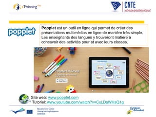 Popplet est un outil en ligne qui permet de créer des
présentations multimédias en ligne de manière très simple.
Les enseignants des langues y trouveront matière à
concevoir des activités pour et avec leurs classes.
Site web: www.popplet.com
Tutoriel: www.youtube.com/watch?v=CxLDsWHsQ1g
 