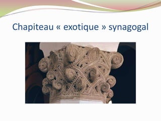 Chapiteau « exotique » synagogal
 