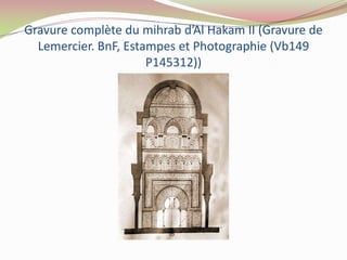 Gravure complète du mihrab d’Al Hakam II (Gravure de
  Lemercier. BnF, Estampes et Photographie (Vb149
                      P145312))
 