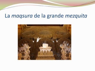 La maqsura de la grande mezquita
 