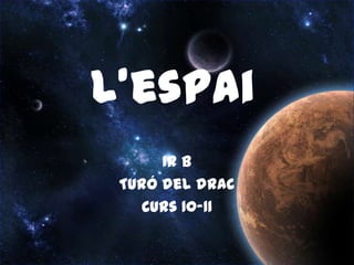 L’espai 1r B Turó del drac Curs 10-11 