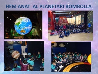 HEM ANAT AL PLANETARI BOMBOLLA
 