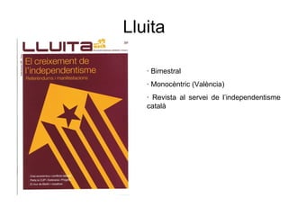 Lluita · Bimestral · Monocèntric (València) · Revista al servei de l’independentisme català 