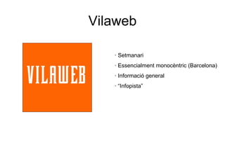Vilaweb · Setmanari · Essencialment monocèntric (Barcelona) · Informació general · “Infopista” 