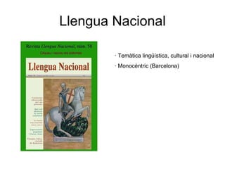 Llengua Nacional · Temàtica lingüística, cultural i nacional · Monocèntric (Barcelona) 