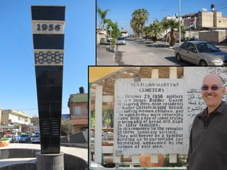 At the centre of town – the 
monument to Kafr Qasim 
massacre of 1956. 
 
