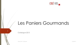 Les Paniers Gourmands
1

Catalogue 2013

Version 2013 - Particuliers

12/18/2013

 