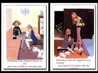 J’aimerais vous emmener danser ce soir pour voir si elles ne vous font pas mal… Pourrais-je vous les rapporter si je n’arrive pas à passer les portes sans me cogner ? 