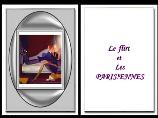 Le  flirt  et  Les PARISIENNES 