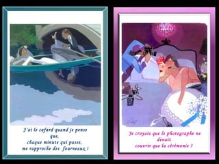 J’ai le cafard quand je pense que,  chaque minute qui passe,  me rapproche des  fourneaux ! Je croyais que le photographe ne devait  couvrir que la cérémonie ?  