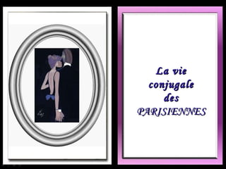 La vie conjugale des PARISIENNES 
