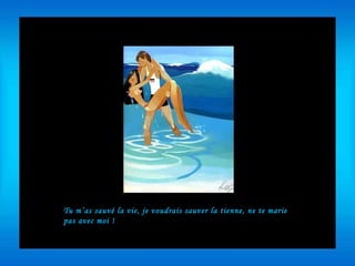 Tu m’as sauvé la vie, je voudrais sauver la tienne, ne te marie pas avec moi ! 