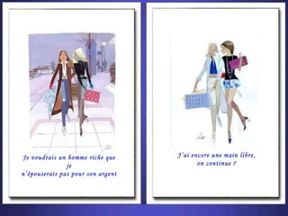 Je voudrais un homme riche que je n’épouserais pas pour son argent J’ai encore une main libre, on continue ? 