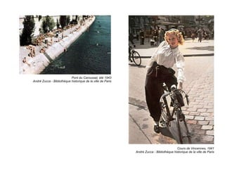 Cours de Vincennes, 1941 André Zucca - Bibliothèque historique de la ville de Paris Pont du Caroussel, été 1943 André Zucca - Bibliothèque historique de la ville de Paris 