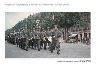 Ils imposent leur puissance et montrent aux Parisiens leur statut de vaincus Relève de la garde André Zucca - Bibliothèque historique de la ville de Paris 
