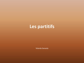 Les partitifs Yolanda Sarasola 