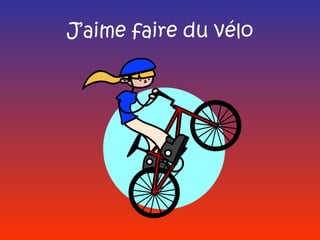J’aime faire du vélo
 